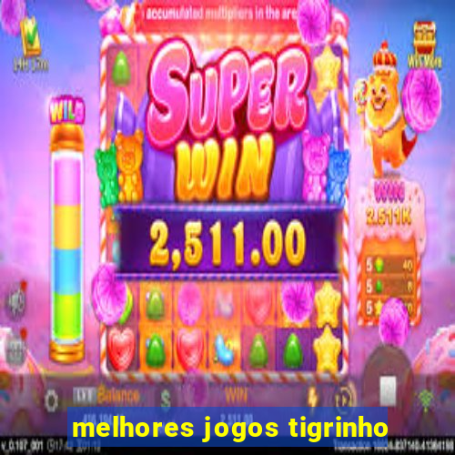 melhores jogos tigrinho